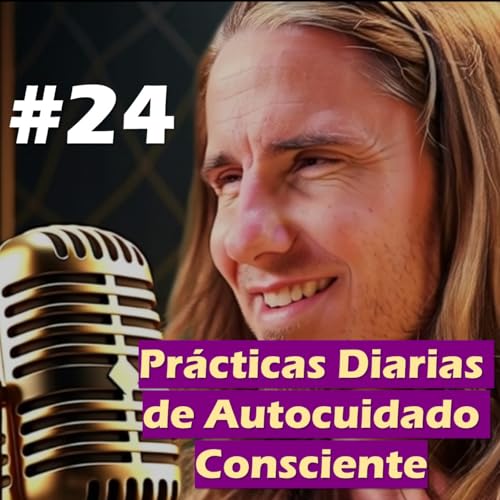 🎙️#24 Prácticas Diarias de Autocuidado Consciente - MARIANO MENÉNDEZ PODCAST Podcast Por arte de portada