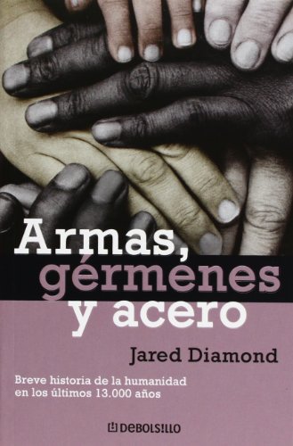 Armas, gérmenes y acero: Breve historia de la humanidad en los últimos trece mil años (Ensayo...