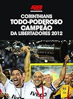 Corinthians Todo Poderoso Campeão da Libertadores 2012 8578881958 Book Cover