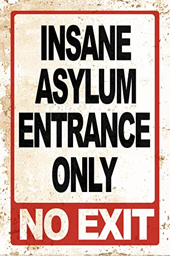 “Insane Asylum-Entrance Solely” Steel Indicators Classic Wall Artwork -8 x 12″ Humorous Rustic Signal for Bar, Man Cave, Store – Retro Tin Signal- House-Workplace-Outside Decor. Nice for Desk Equipment -Sarcastic Items!