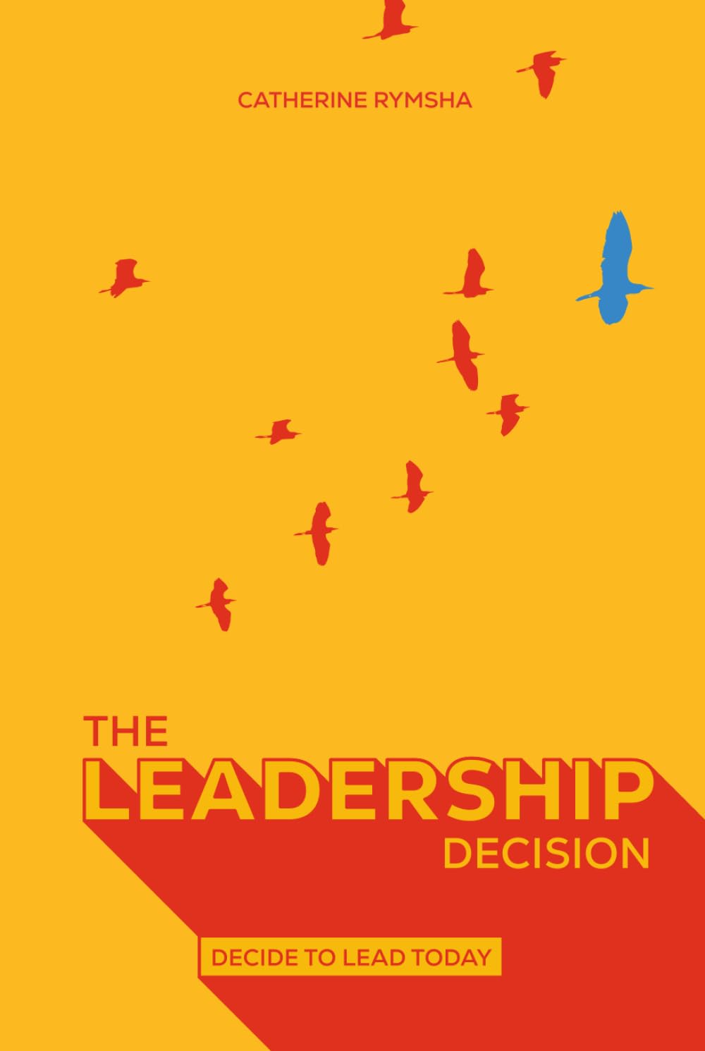 The Leadership Decision: Decide to Lead Today