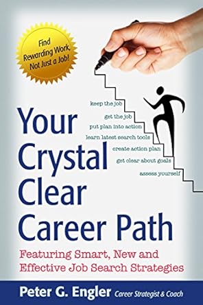 Your Crystal Clear Career Path: Featuring Smart, New and Effective Job Search Strategies