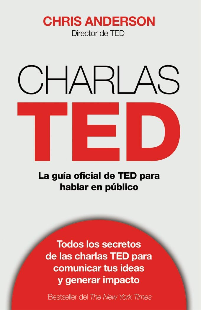 Charlas TED: La guía oficial TED para hablar en público (Deusto)