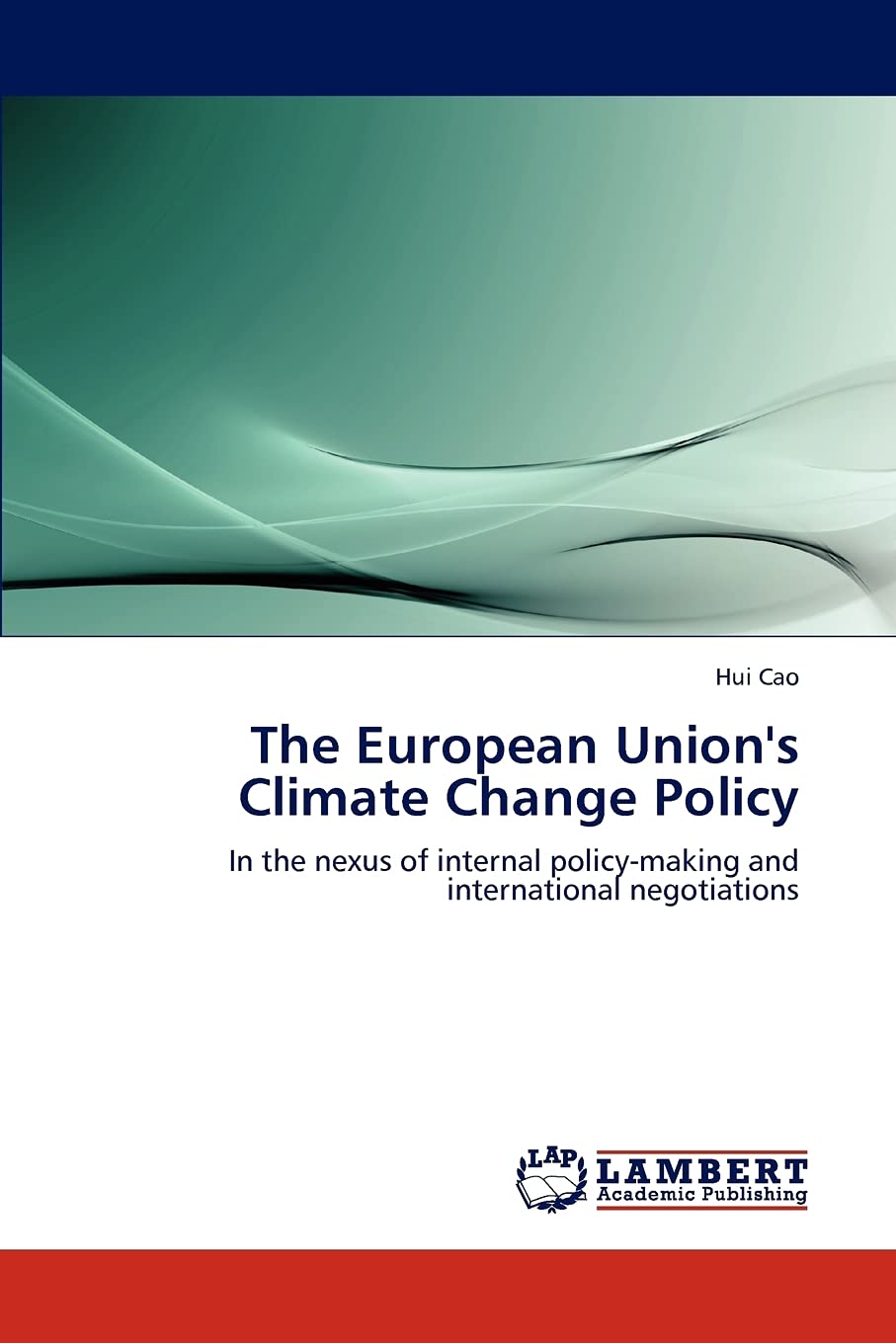 The European Union's Climate Change Policy: In the nexus of internal policy-making and international negotiations