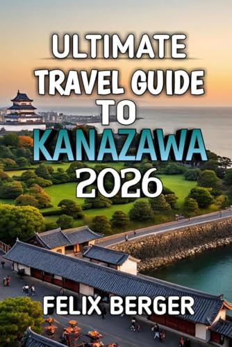 Ultimate Travel Guide To Kanazawa 2026: Discover Japan’s Hidden Gem