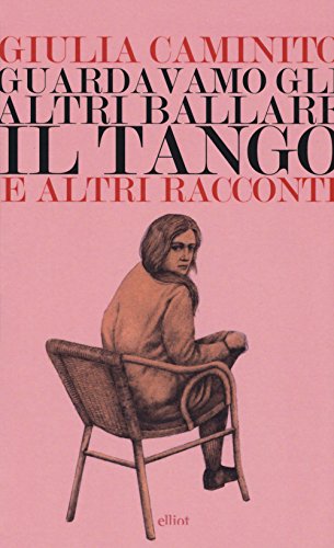 Guardavamo gli altri ballare il tango e altri racconti Guardavamo gli altri ballare il tango e altri racconti