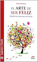 El arte de ser felíz: Diseña tu vida para el éxito 8492892013 Book Cover