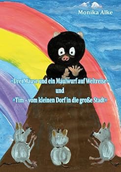 Paperback Drei Mäuse und ein Maulwurf auf Weltreise: Tim - vom kleinen Dorf in die große Stadt [German] Book