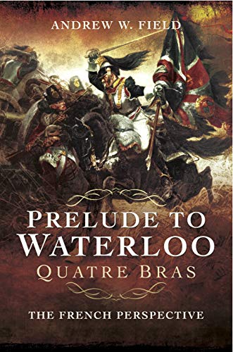 Prelude to Waterloo: Quatre Bras: The French