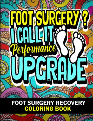 Foot Surgery Recovery Coloring Book: Foot Surgery Funny Gift Idea for Pain Relief - Funny Foot surgery quotes coloring pages for Men and Women