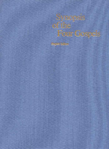 Synopsis of the Four Gospels: English Edition : Completely Revised on the Basis of the Greek Text of Synopsis of the Four Gospels: English Edition : Completely Revised on the Basis of the Greek Text of