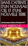  Dans l\'attente d\'un nouveau Ciel et d\'une nouvelle Terre : Les Nouveaux Cahiers Chrétiens N° 7