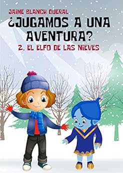 El Elfo de las Nieves (¿Jugamos a una aventura? nº 2) (Spanish Edition) by [Jaime Blanch Queral]