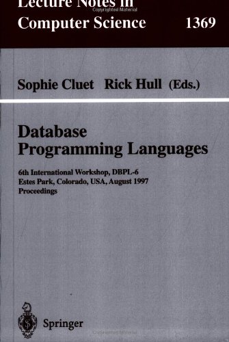 Database Programming Languages: 6th International Workshop, Dbpl-6, Estes Park, Colorado, Usa, August 18-20, 1997 : Proceedings (Lecture Notes in Computer Science)