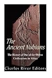 The Ancient Nubians: The History of One of the Oldest Civilizations in Africa