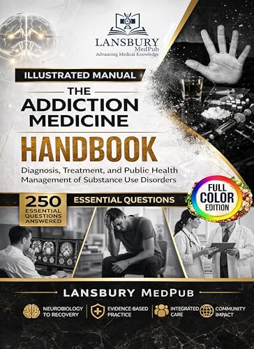 THE ADDICTIONS MEDICINE HANDBOOK: Diagnosis, Treatment, and Public Health Management of Substance Use Disorders 250 Essential Questions Answered