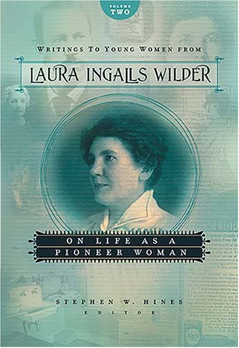 Writings to Young Women from Laura Ingalls Wilder - Volume Two: On Life as a Pioneer Woman