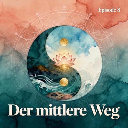 Folge 8: Der mittlere Weg