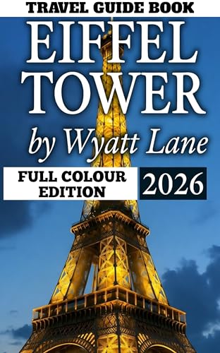 Eiffel Tower Travel Guide : Unlock the Eiffel Tower Now: Vivid Photos & Must-Know Tips Await! (Universal Trip Guide Series Book 8)