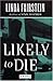 LIKELY TO DIE: A Novel (Alexandra Cooper Mysteries)