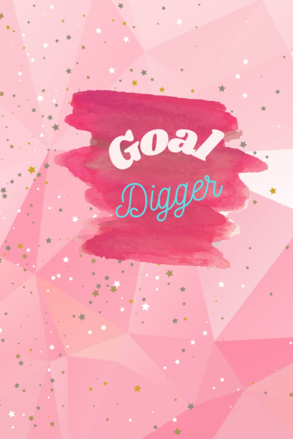 Goal Digger: A Daily Planner for People Who Get Things Done