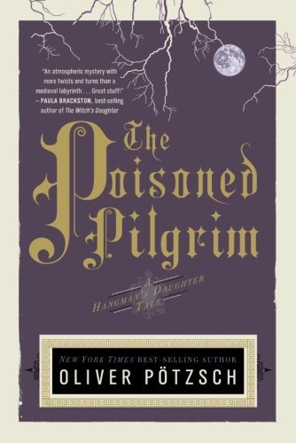 The Poisoned Pilgrim (US Edition) (A Hangman's Daughter Tale) by Oliver P??tzsch (2013-07-16)
