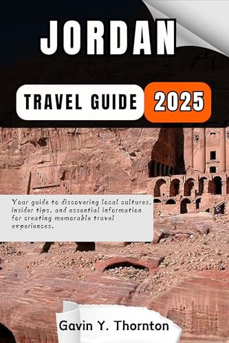 Jordan Travel Guide : Your guide to discovering local cultures, insider tips, and essential information for creating memorable travel experiences. (Traveler Stories Travel Guide Series)