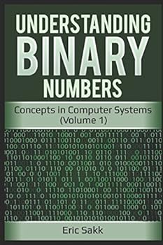 Paperback Understanding Binary Numbers: Concepts in Computer Systems (Volume 1) Book