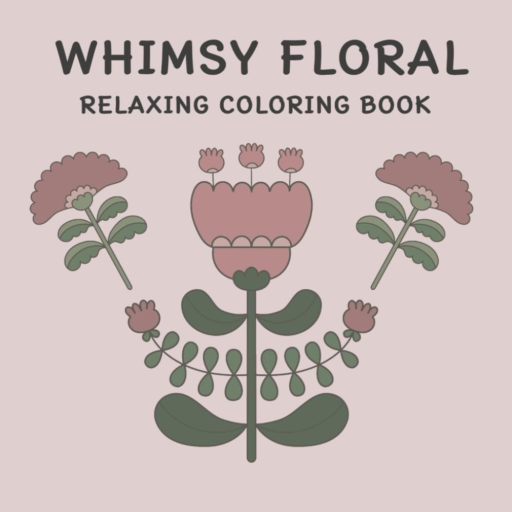 WHIMSY FLORAL RELAXING COLORING BOOK: 50 Soft Whimsy Blooms for Mindful Coloring Perfect for Kids, Teens, Adults, and Seniors