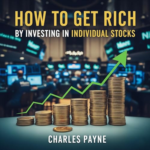 How to Get Rich by Investing in Individual Stocks Audiobook By Charles Payne cover art