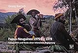 Papua-Neuguinea 1975 bis 1978: Fotografien und Texte einer intensiven Begegnung - Georg Bartsch 