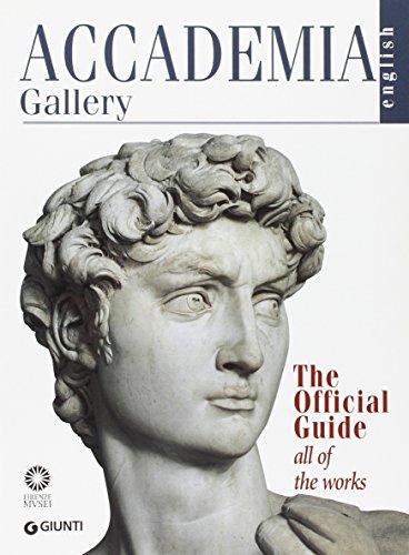  Accademia Gallery. The Official Guide. All of the Works. Ediz. illustrata