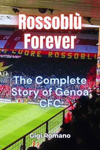 Rossoblù Forever: The Complete Story of Genoa CFC