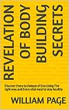 Revelation of body building secrets: Discover Every technique of Exercising The right way and Every vital meal to stay healthy (English Edition)