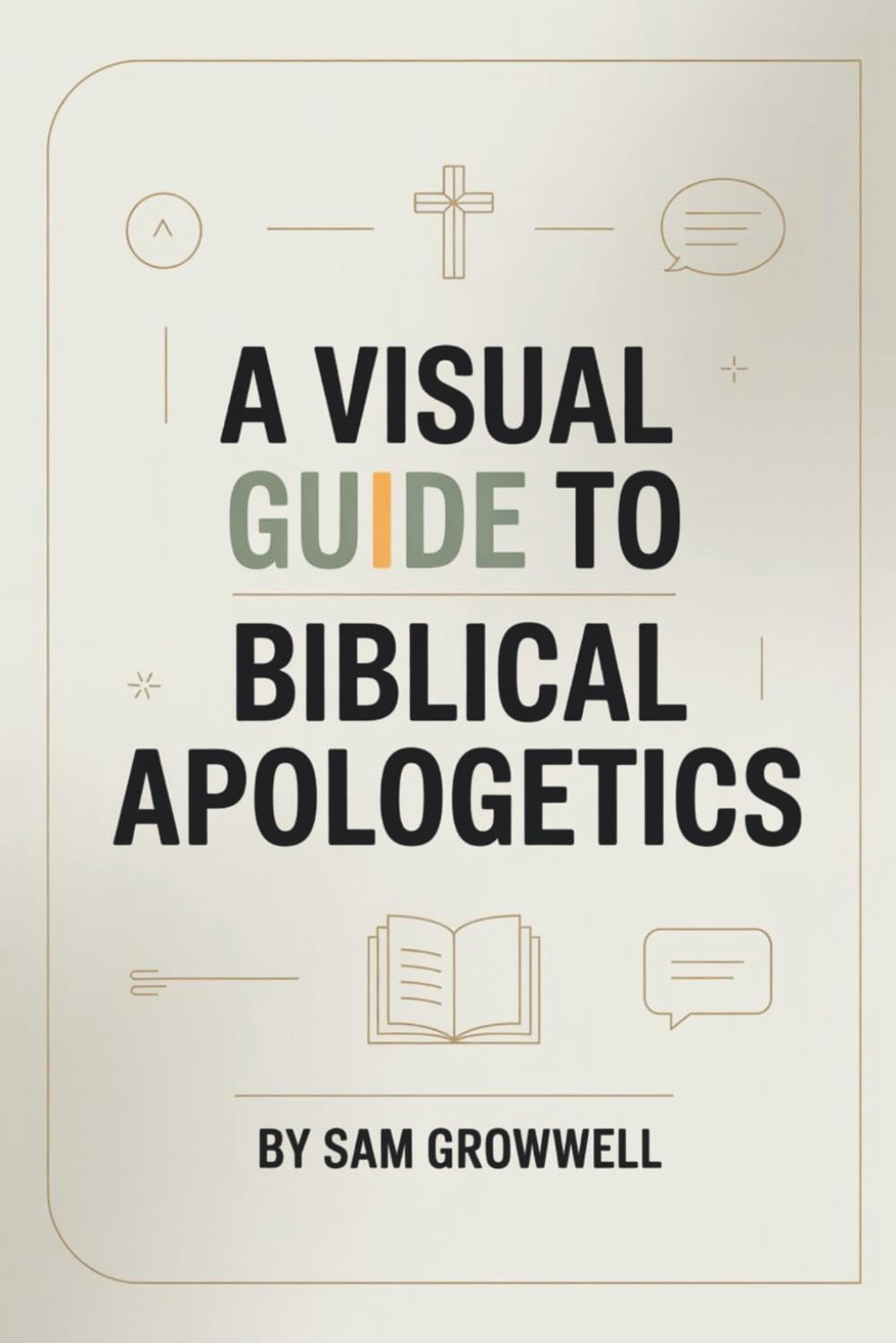 A Visual Guide To Biblical Apologetics: Simple Step-By-Step Methods To Defend Christian Faith With Confidence In 30 Days For Beginners Even If You Struggle To Explain Scripture Clearly