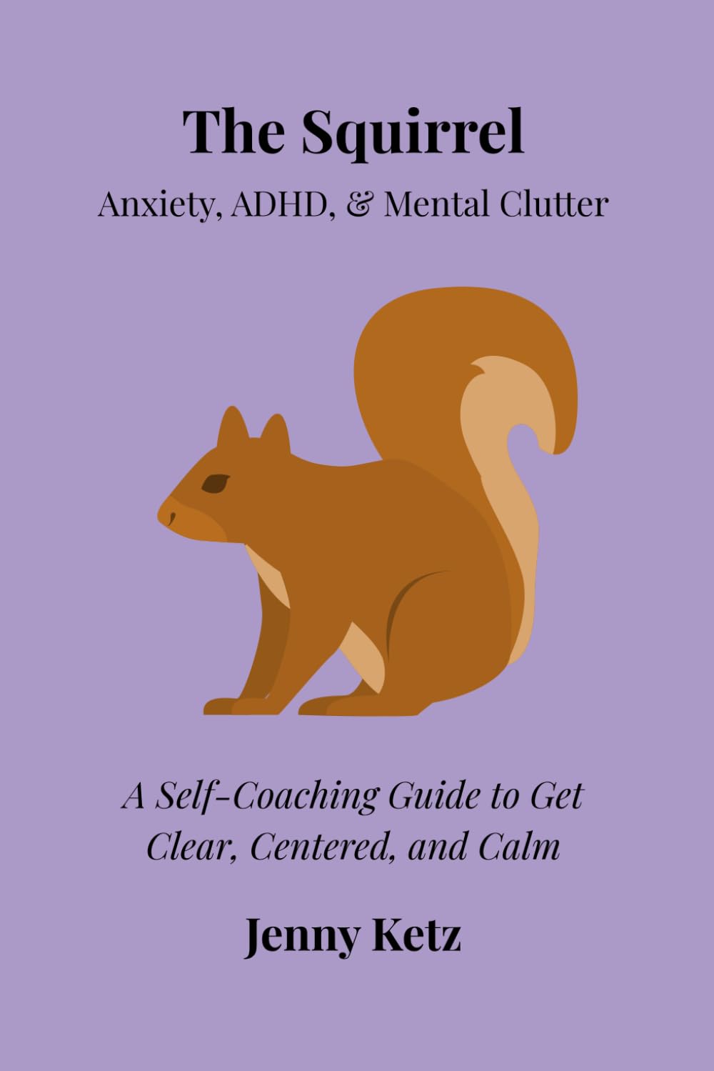 The Squirrel: Anxiety, ADHD, & Mental Clutter
