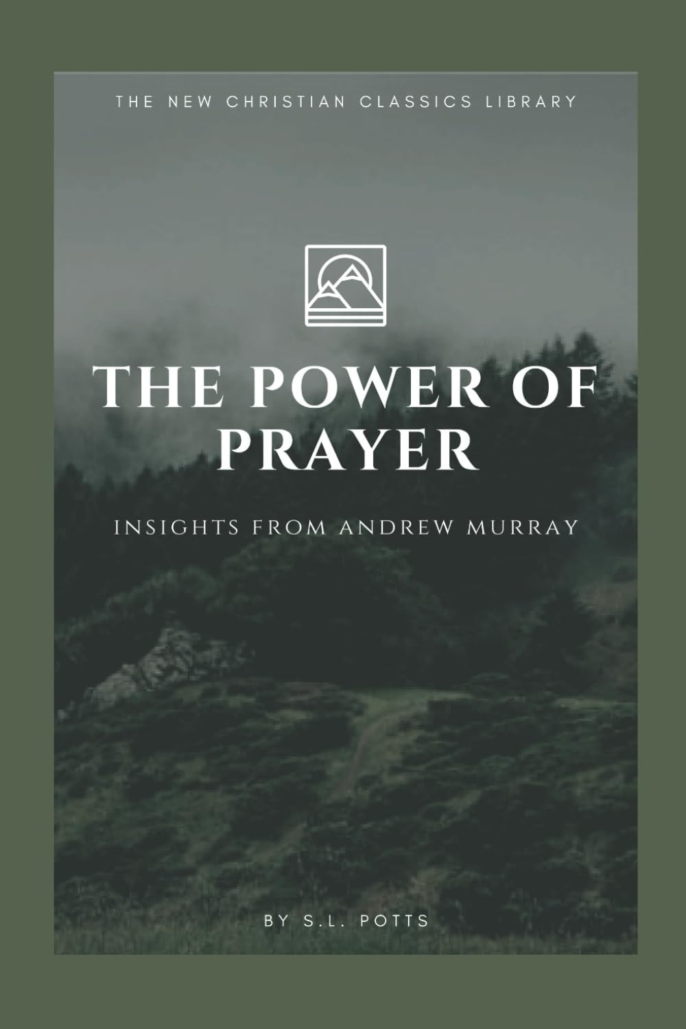 The Power of Prayer: Insights from Andrew Murray (The New Christian Classics Library)
