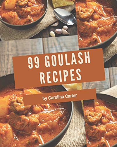 99 Goulash Recipes: The Best-ever of Goulash Cookbook