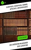 Die größten Klassiker der Altertum: 40+ Titel in einem Buch - Euripides, Xenophon, Homer, Apuleius, Aristophanes, Laozi, Ovid, Aristoteles, Platon, Tacitus, Petronius, Cicero, Konfuzius, Laotse, Aurelius Augustinus, Vergil, Titus Livius, Sophokles, Thukydides, Herodot, Siddhartha Gautama Buddha, Äsop, Lukian von Samosata, Augustinus von Hippo, Longos von Lesbos, Mark Aurel, Vatsyayana Mallanaga 