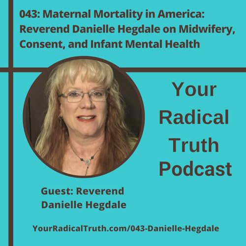043: Maternal Mortality in America: Reverend Danielle Hegdale on Midwifery, Consent, and Infant Mental Health cover art