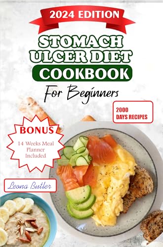 Stomach Ulcers Diet Cookbook For Beginners : The Ultimate Guide to Relieving Symptoms, Improving Health, and Enhancing Quality of Life with Delicious Recipes