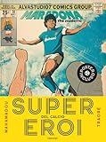 libro sul calcio femminile  Supereroi del calcio. Ediz. a colori. Con Poster
