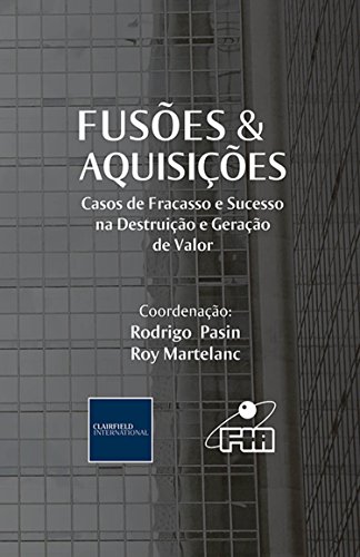 Fusões & Aquisições. Casos de Fracasso e Sucesso na Destruição e Geração de Valor