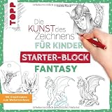 Die Kunst des Zeichnens für Kinder Starter-Block - Fantasy: Mit Kreativideen zum Weiterzeichnen
