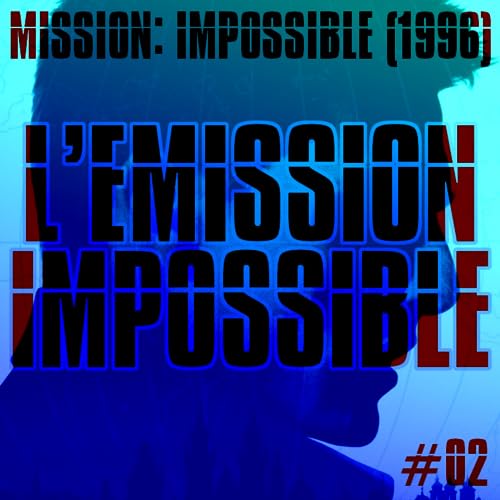 L'Emission Impossible #02 : MISSION: IMPOSSIBLE