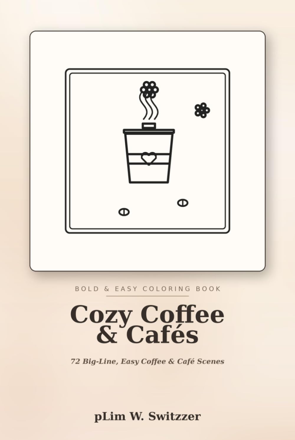 Cozy Coffee & Cafés: 72 Big-Line, Easy Coffee & Café Scenes (Cozy Bold & Easy)