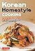Korean Homestyle Cooking: 89 Classic Recipes - From Barbecue and Bibimbap to Kimchi and Japchae (Tuttle Specials)
