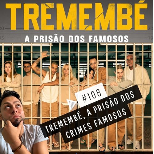 #108 - TREMEMB&Eacute;, A PRIS&Atilde;O DOS CRIMES FAMOSOS