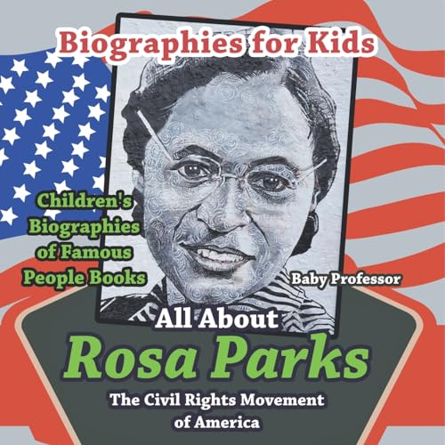 Baby Professor - Biographies for Kids - All about Rosa Parks: The Civil Rights Movement of America - Children's Biographies of Famous People Books - -33%
