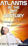 Atlantis in the 31st Century: Visiting past and future incarnations (Creative Consciousness Series Book 10)